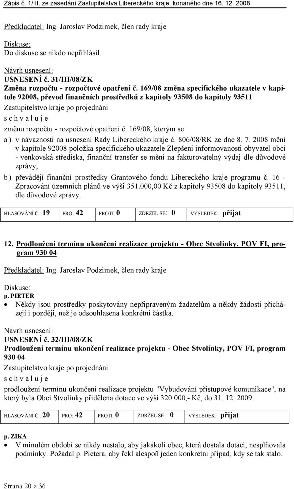 169/08, kterým se: a ) v návaznosti na usnesení Rady Libereckého kraje č. 806/08/RK ze dne 8. 7.