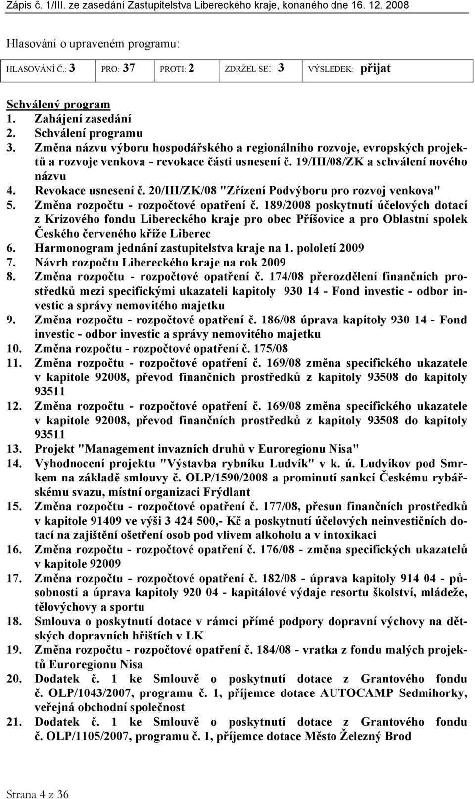 20/III/ZK/08 "Zřízení Podvýboru pro rozvoj venkova" 5. Změna rozpočtu - rozpočtové opatření č.