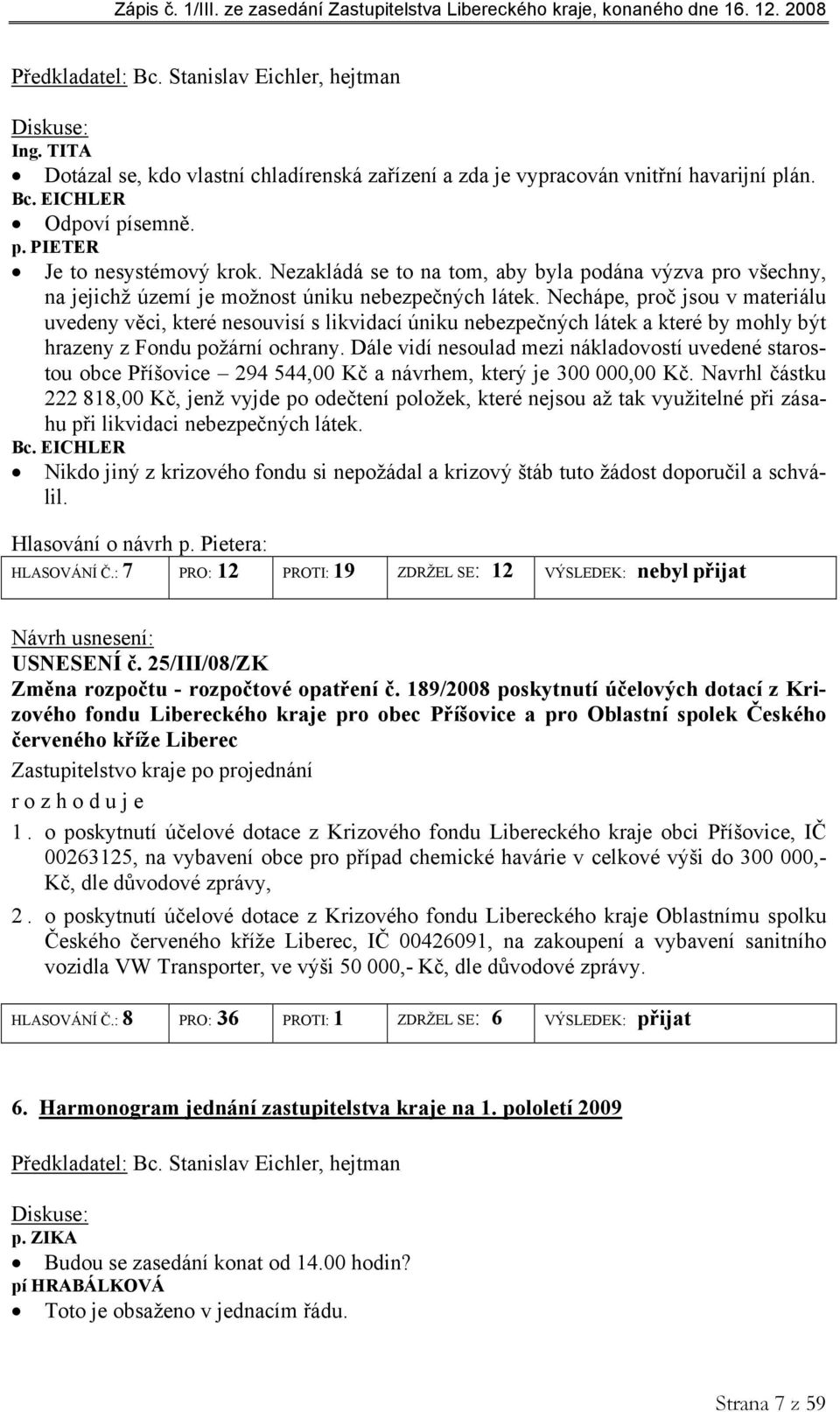 Nechápe, proč jsou v materiálu uvedeny věci, které nesouvisí s likvidací úniku nebezpečných látek a které by mohly být hrazeny z Fondu požární ochrany.