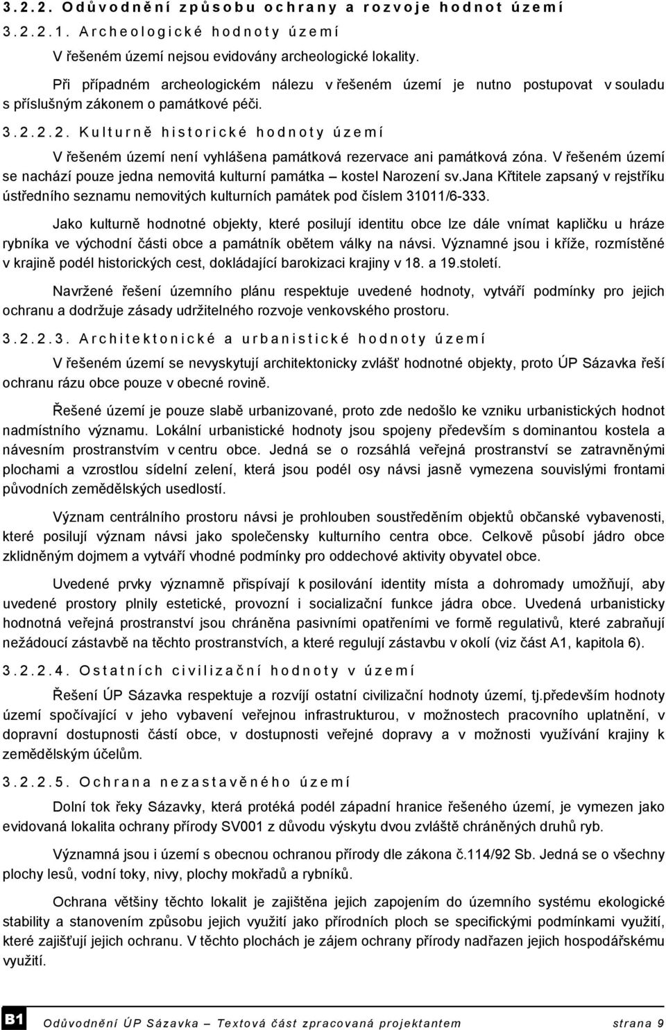 2.2. Kulturně historické hodnoty území V řešeném území není vyhlášena památková rezervace ani památková zóna. V řešeném území se nachází pouze jedna nemovitá kulturní památka kostel Narození sv.