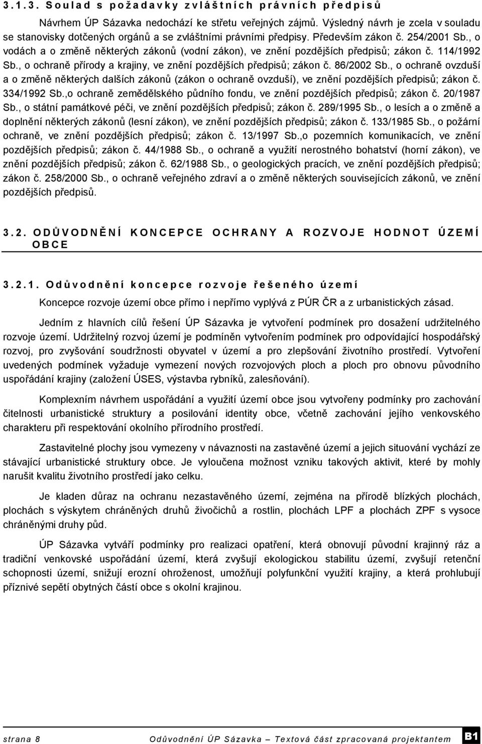 , o vodách a o změně některých zákonů (vodní zákon), ve znění pozdějších předpisů; zákon č. 114/1992 Sb., o ochraně přírody a krajiny, ve znění pozdějších předpisů; zákon č. 86/2002 Sb.