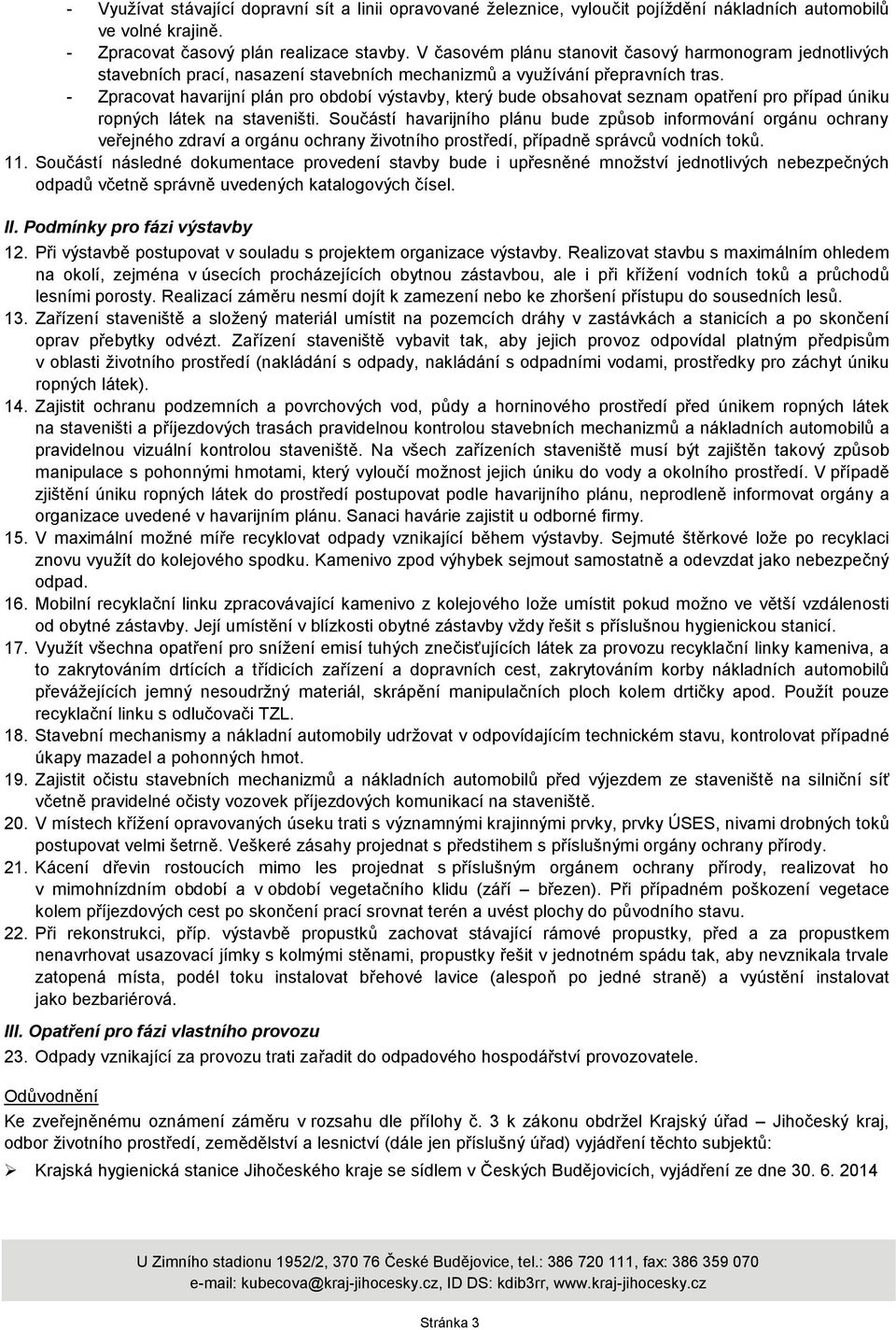 - Zpracovat havarijní plán pro období výstavby, který bude obsahovat seznam opatření pro případ úniku ropných látek na staveništi.