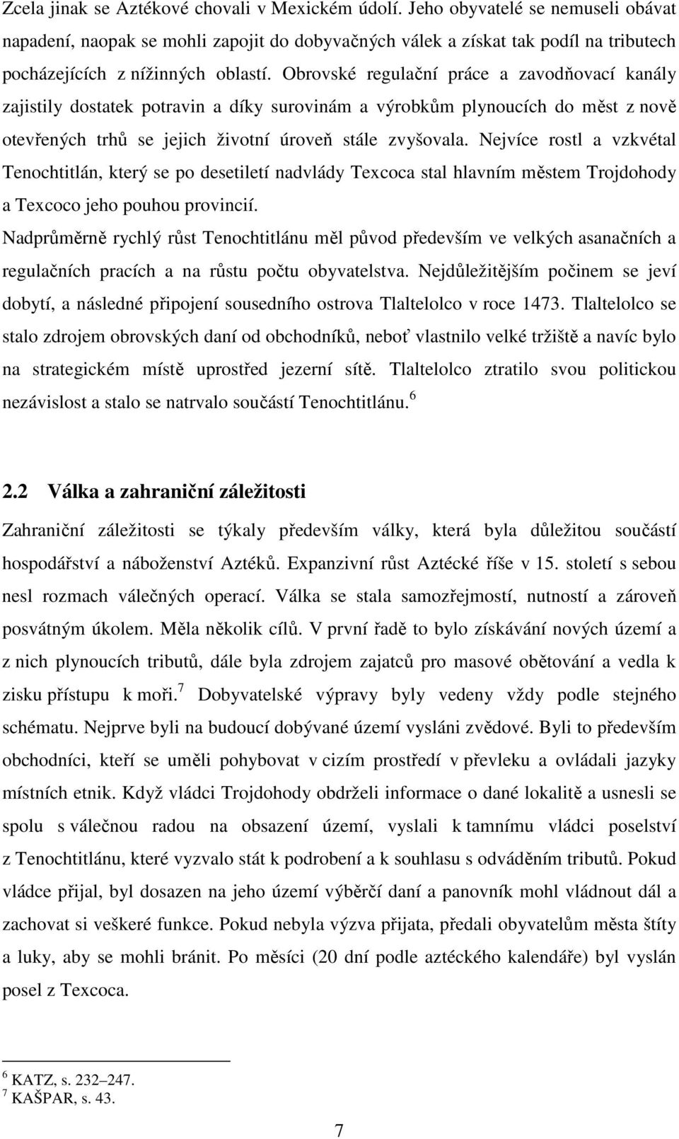 Obrovské regulační práce a zavodňovací kanály zajistily dostatek potravin a díky surovinám a výrobkům plynoucích do měst z nově otevřených trhů se jejich životní úroveň stále zvyšovala.