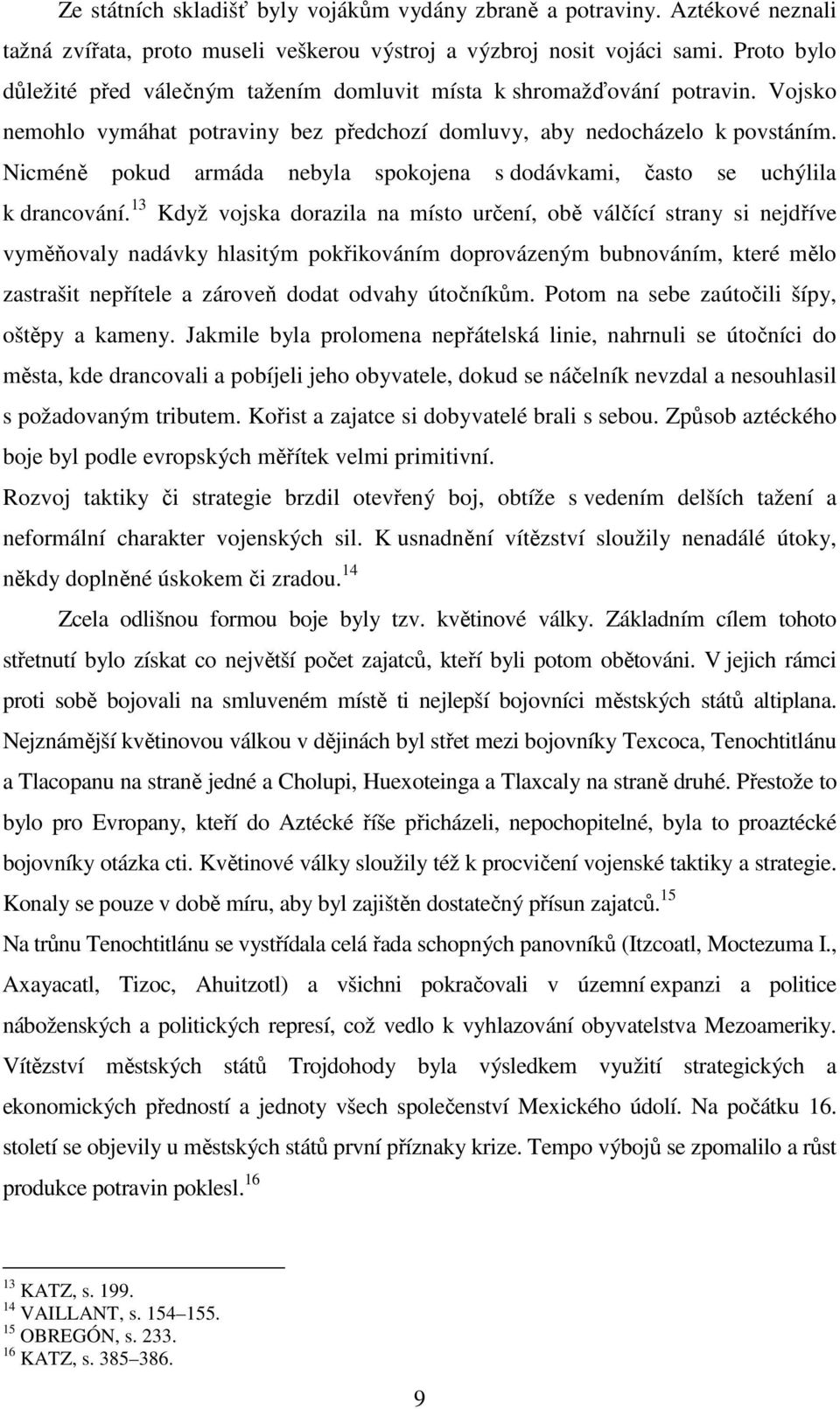 Nicméně pokud armáda nebyla spokojena s dodávkami, často se uchýlila k drancování.