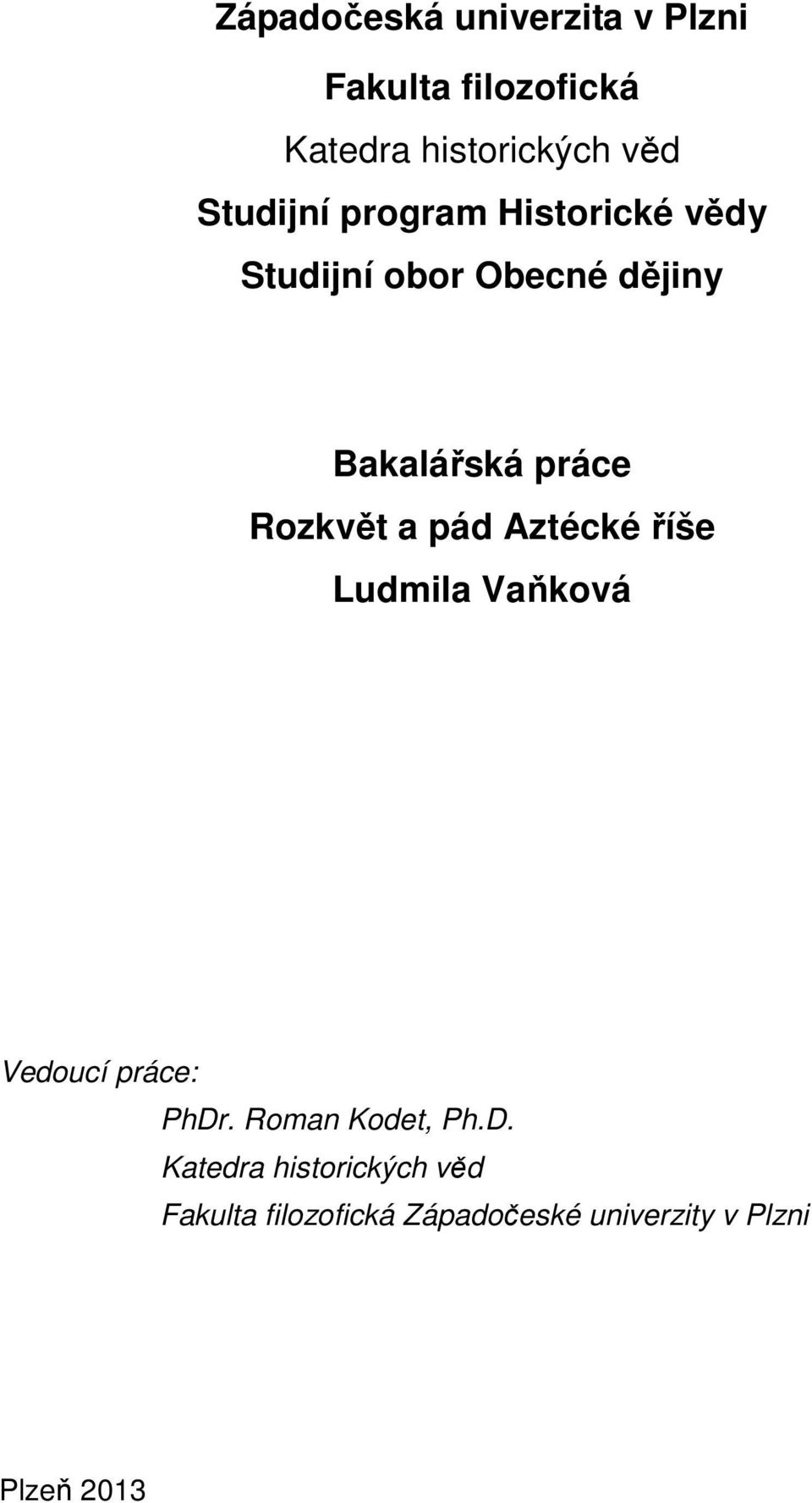 Rozkvět a pád Aztécké říše Ludmila Vaňková Vedoucí práce: PhDr. Roman Kodet, Ph.