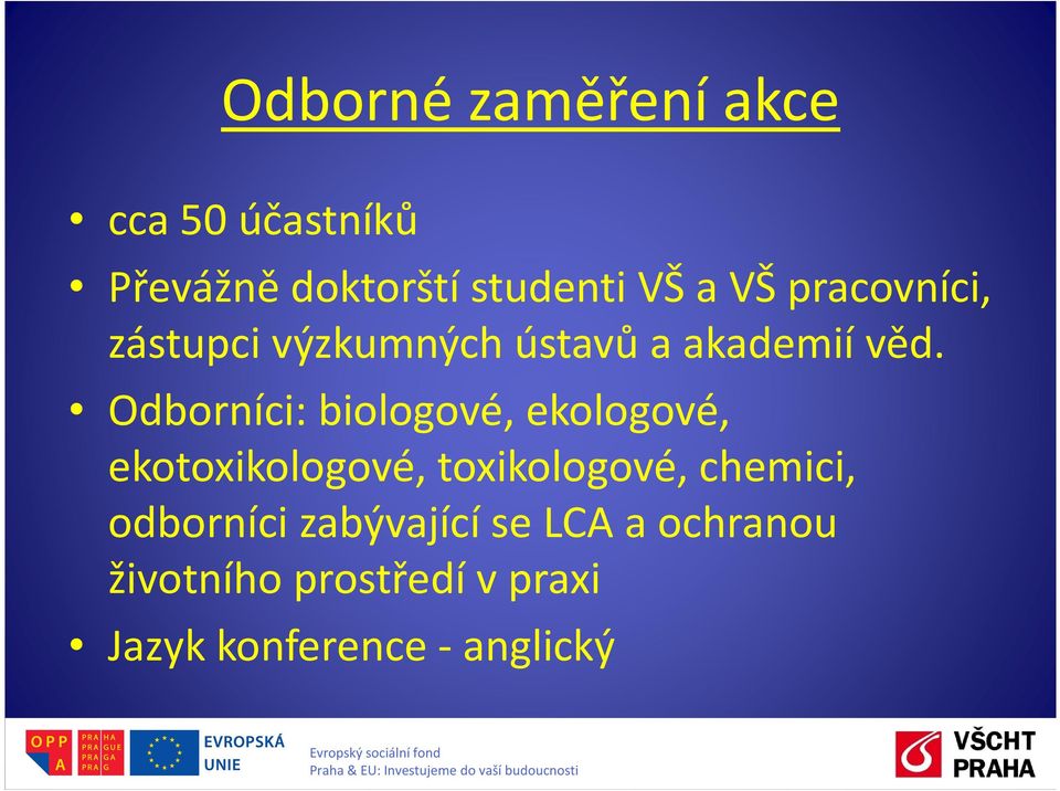 Odborníci: biologové, ekologové, ekotoxikologové, toxikologové, chemici,