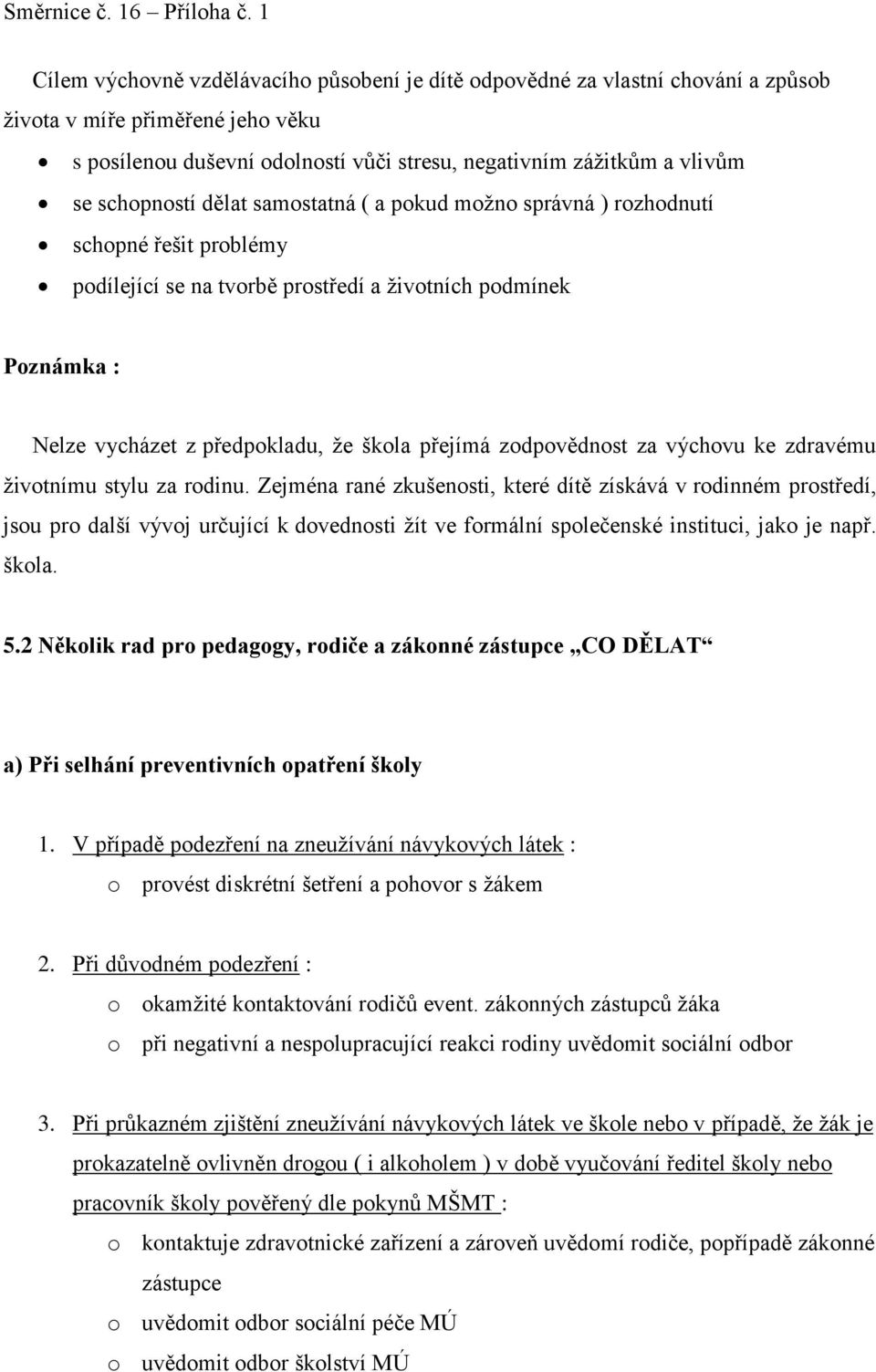 přejímá zodpovědnost za výchovu ke zdravému životnímu stylu za rodinu.