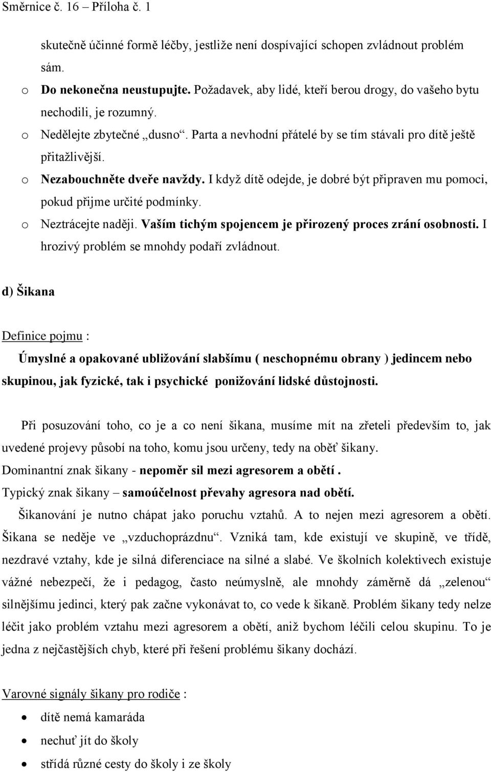 I když dítě odejde, je dobré být připraven mu pomoci, pokud přijme určité podmínky. o Neztrácejte naději. Vaším tichým spojencem je přirozený proces zrání osobnosti.