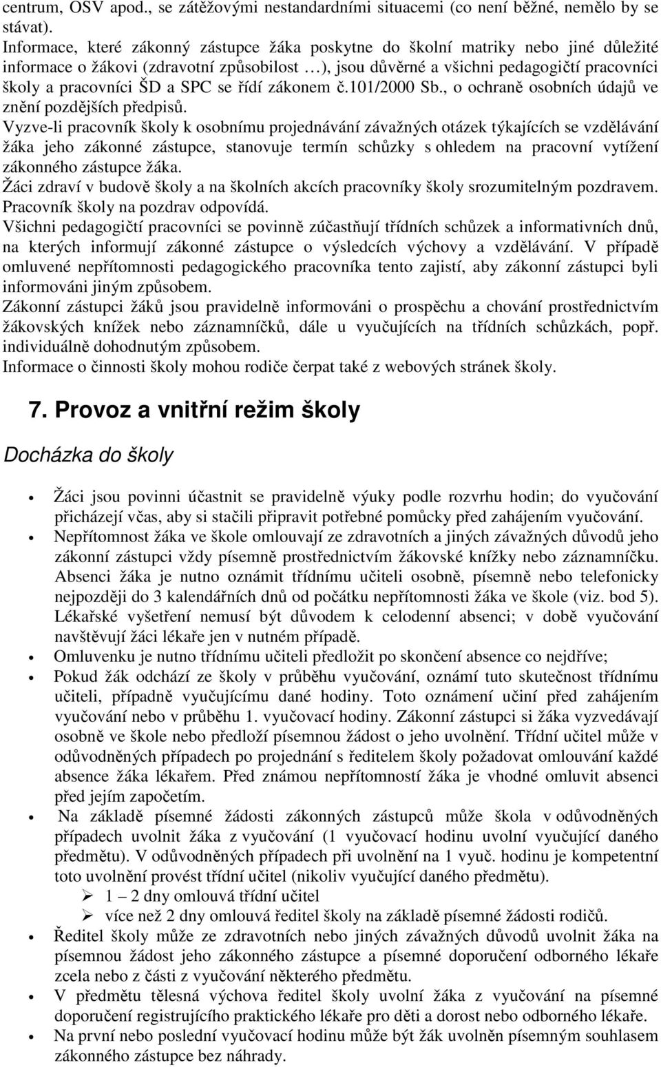 SPC se řídí zákonem č.101/2000 Sb., o ochraně osobních údajů ve znění pozdějších předpisů.