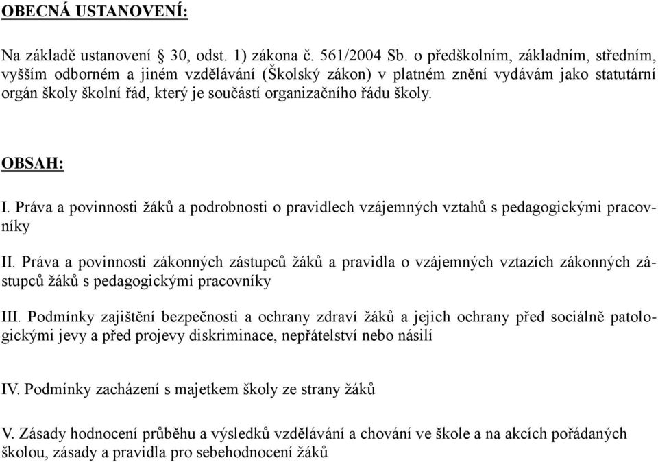 OBSAH: I. Práva a povinnosti žáků a podrobnosti o pravidlech vzájemných vztahů s pedagogickými pracovníky II.