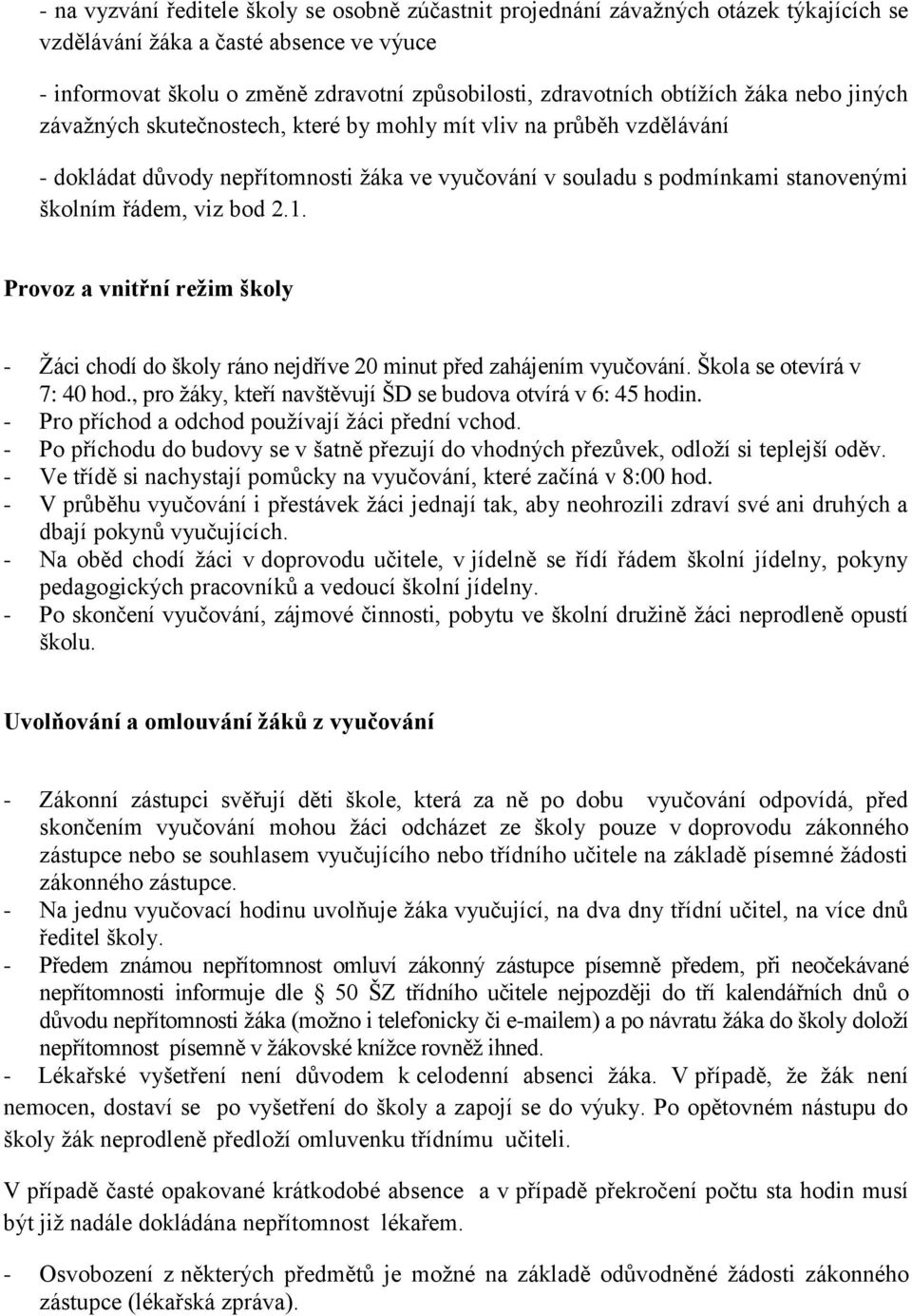 bod 2.1. Provoz a vnitřní režim školy - Žáci chodí do školy ráno nejdříve 20 minut před zahájením vyučování. Škola se otevírá v 7: 40 hod.