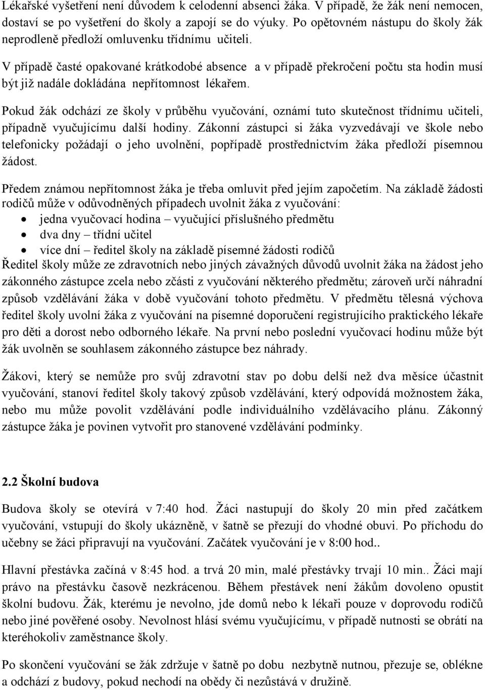 V případě časté opakované krátkodobé absence a v případě překročení počtu sta hodin musí být již nadále dokládána nepřítomnost lékařem.