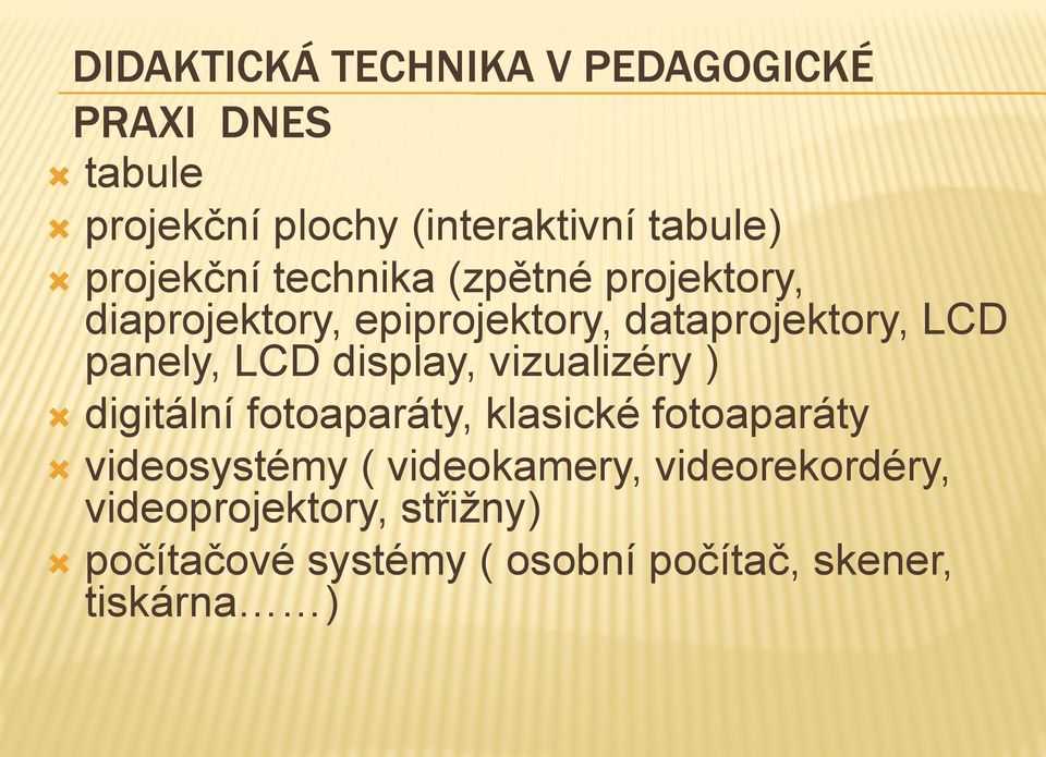 panely, LCD display, vizualizéry ) digitální fotoaparáty, klasické fotoaparáty videosystémy (