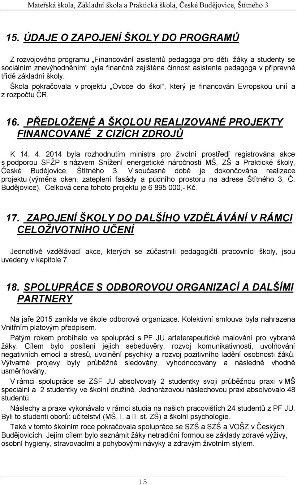 PŘEDLOŽENÉ A ŠKOLOU REALIZOVANÉ PROJEKTY FINANCOVANÉ Z CIZÍCH ZDROJŮ K 14. 4.