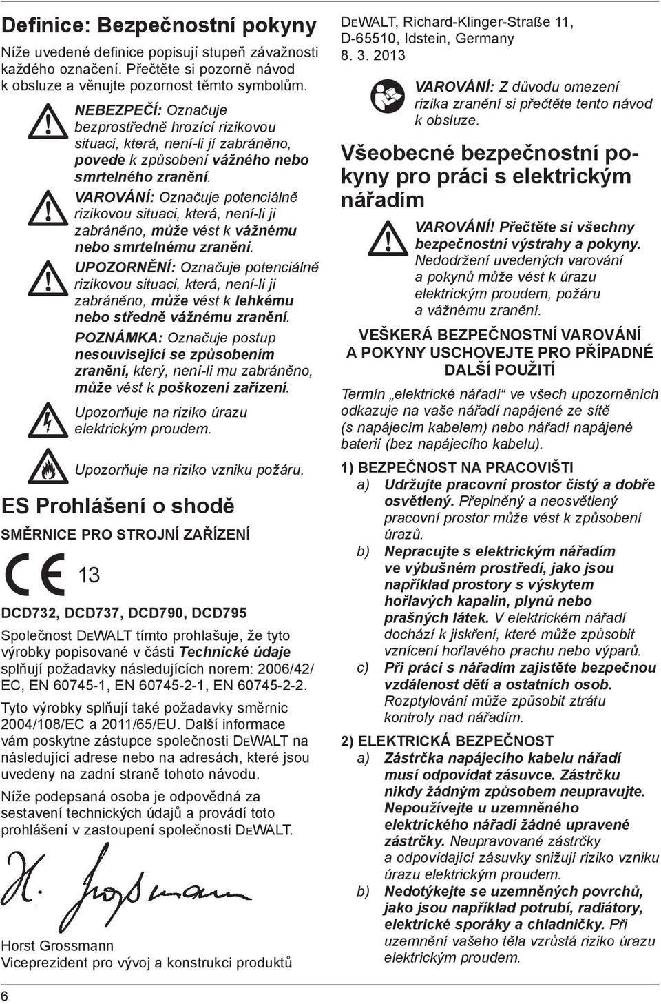 VAROVÁNÍ: Označuje potenciálně rizikovou situaci, která, není-li ji zabráněno, může vést k vážnému nebo smrtelnému zranění.