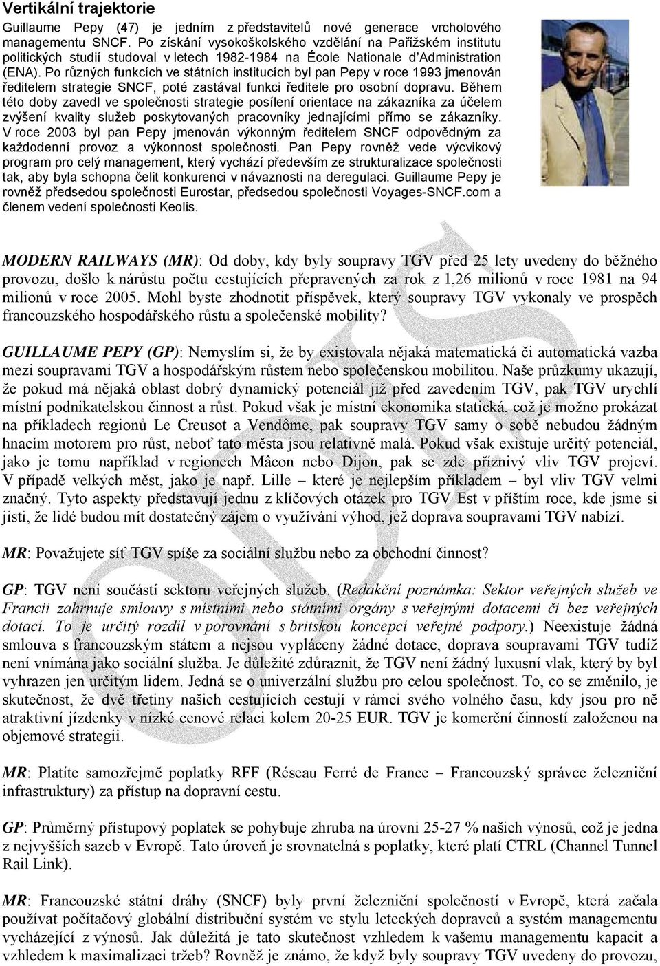 Po různých funkcích ve státních institucích byl pan Pepy v roce 1993 jmenován ředitelem strategie SNCF, poté zastával funkci ředitele pro osobní dopravu.