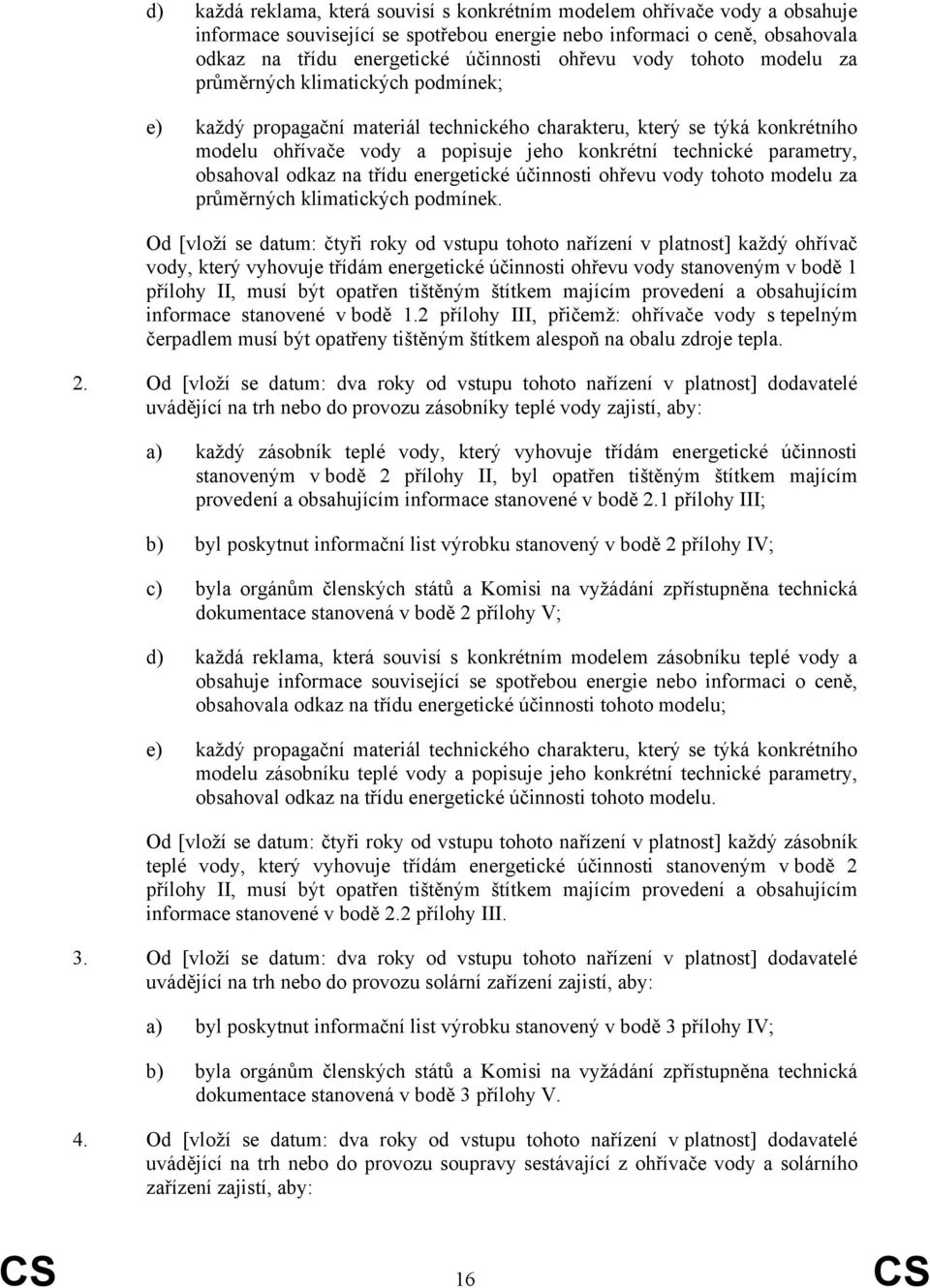 parametry, obsahoval odkaz na třídu energetické účinnosti ohřevu vody tohoto modelu za průměrných klimatických podmínek.