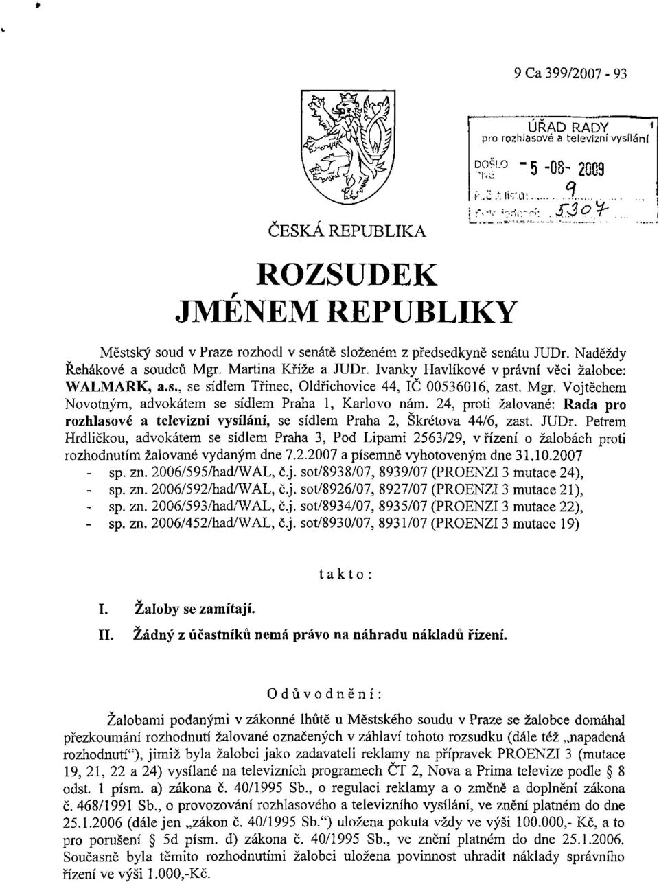 24, proti žalované: Rada pro rozhlasové a televizní vysílání, se sídlem Praha 2, Skřetova 44/6, zast. JUDr.