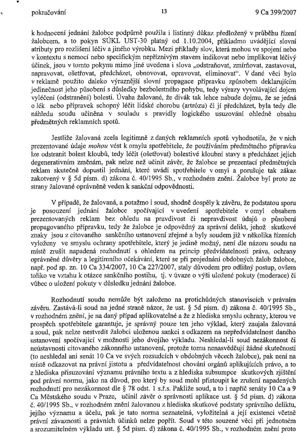 Mezi příklady slov, která mohou ve spojení nebo v kontextu s nemocí nebo specifickým nepříznivým stavem indikovat nebo implikovat léčivý účinek, jsou v tomto pokynu mimo jiné uvedena i slova