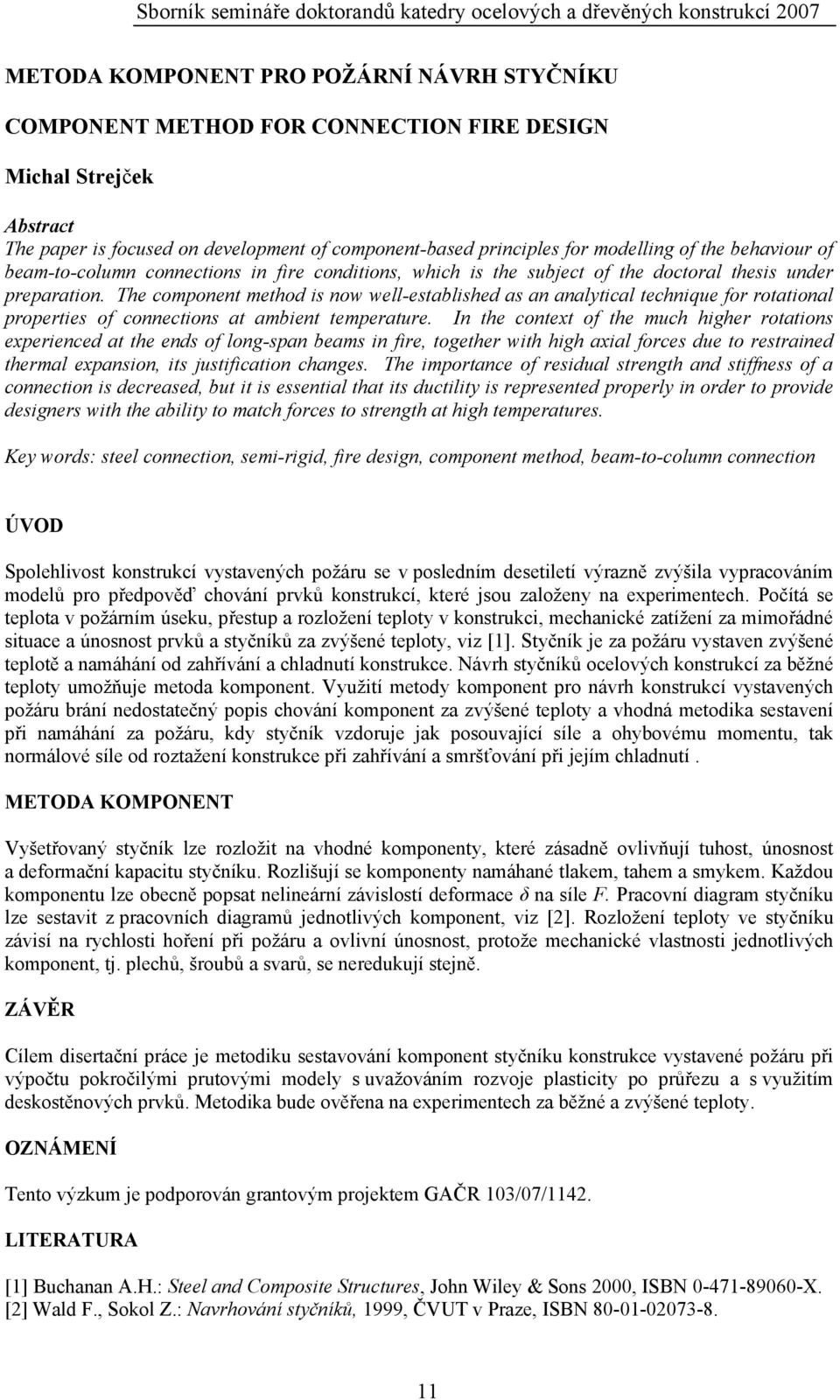 The component method is now well-established as an analytical technique for rotational properties of connections at ambient temperature.