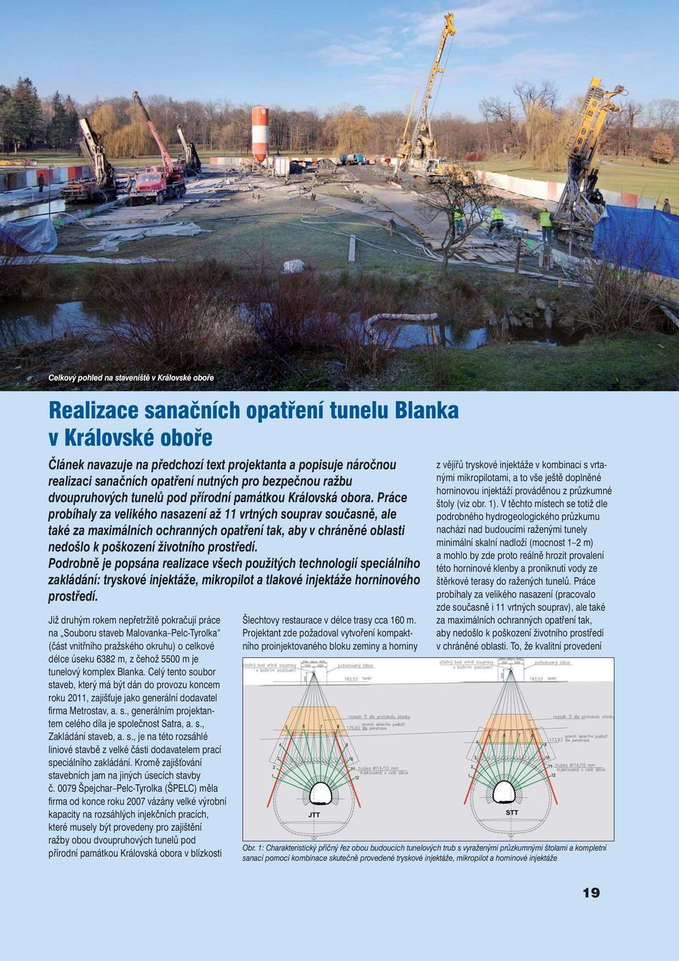 Práce probíhaly za velikého nasazení až 11 vrtných souprav současně, ale také za maximálních ochranných opatření tak, aby v chráněné oblasti nedošlo k poškození životního prostředí.