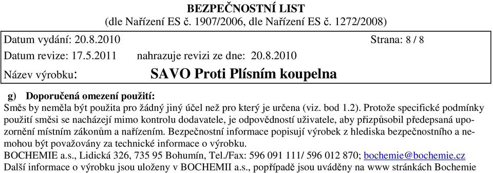 nařízením. Bezpečnostní informace popisují výrobek z hlediska bezpečnostního a nemohou být považovány za technické informace o výrobku. BOCHEMIE a.s., Lidická 326, 735 95 Bohumín, Tel.