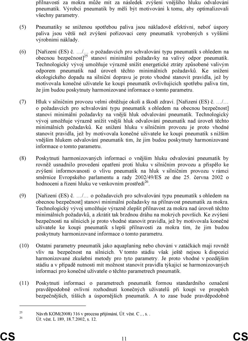 / o požadavcích pro schvalování typu pneumatik s ohledem na obecnou bezpečnost] 25 stanoví minimální požadavky na valivý odpor pneumatik.