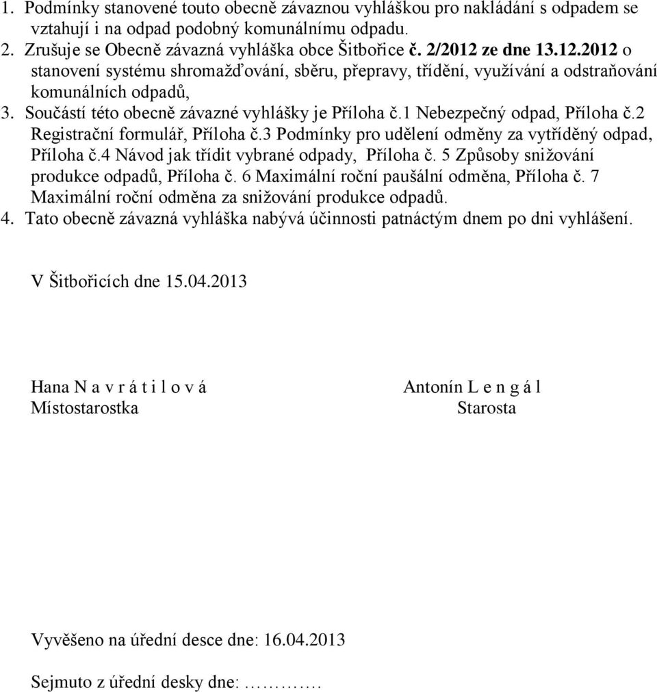 1 Nebezpečný odpad, Příloha č.2 Registrační formulář, Příloha č.3 Podmínky pro udělení odměny za vytříděný odpad, Příloha č.4 Návod jak třídit vybrané odpady, Příloha č.