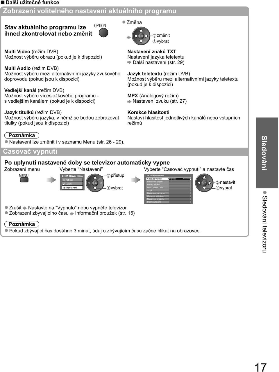 - s vedlejším kanálem (pokud je k dispozici) Jazyk titulk (režim DVB) Možnost výb ru jazyka, v n mž se budou zobrazovat titulky (pokud jsou k dispozici) Nastavení znak TXT Nastavení jazyka teletextu