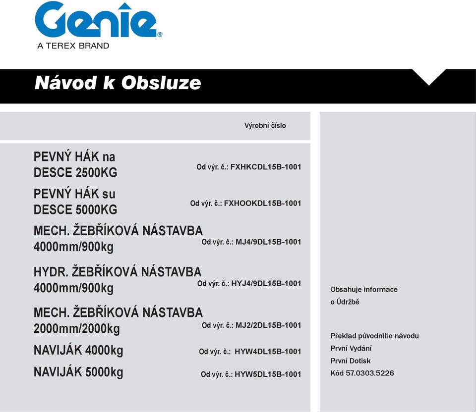 ŽEBŘÍKOVÁ NÁSTAVBA 2000mm/2000kg NAVIJÁK 4000kg NAVIJÁK 5000kg Od výr. č.: HYJ4/9DL15B-1001 Od výr. č.: MJ2/2DL15B-1001 Od výr.
