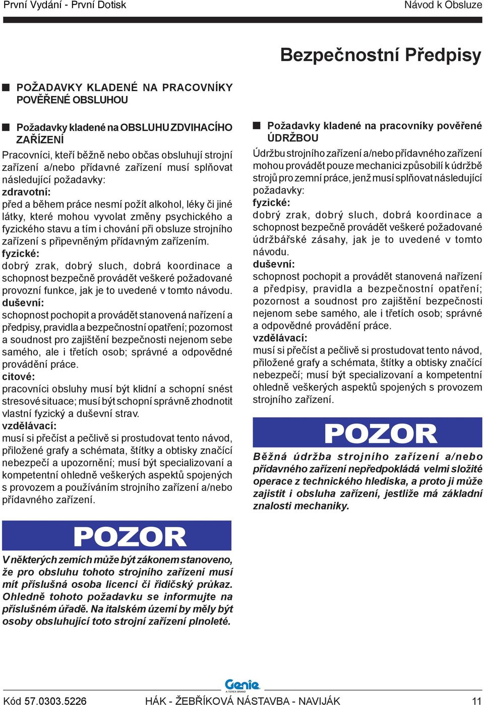 chování při obsluze strojního zařízení s připevněným přídavným zařízením.