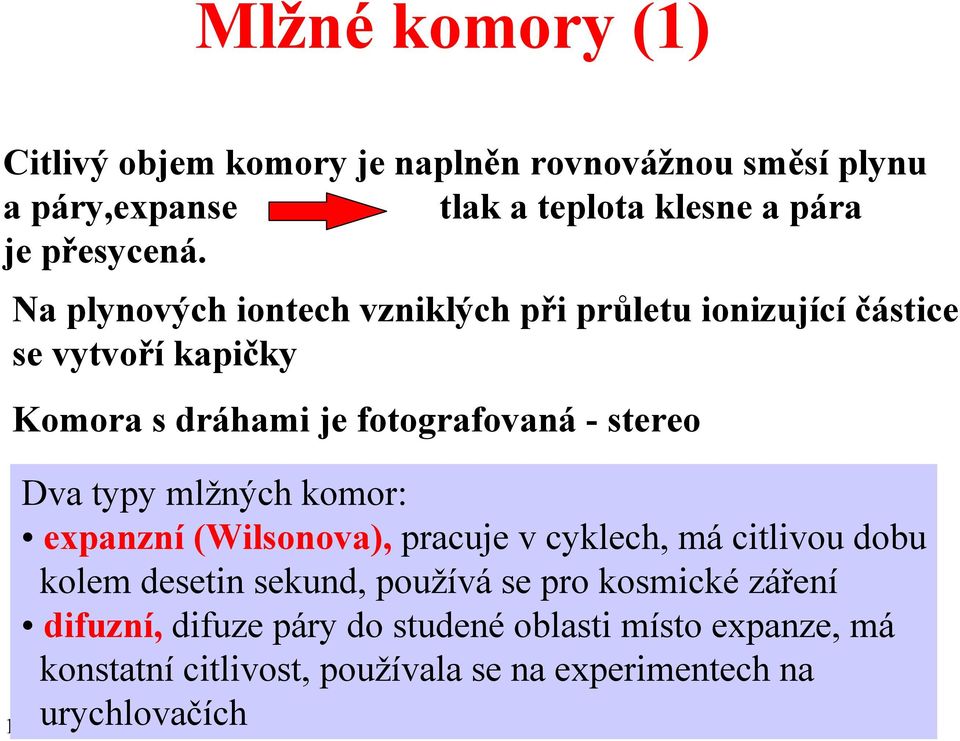 typy mlžných komor: expanzní (Wilsonova), pracuje v cyklech, má citlivou dobu kolem desetin sekund, používá se pro kosmické záření