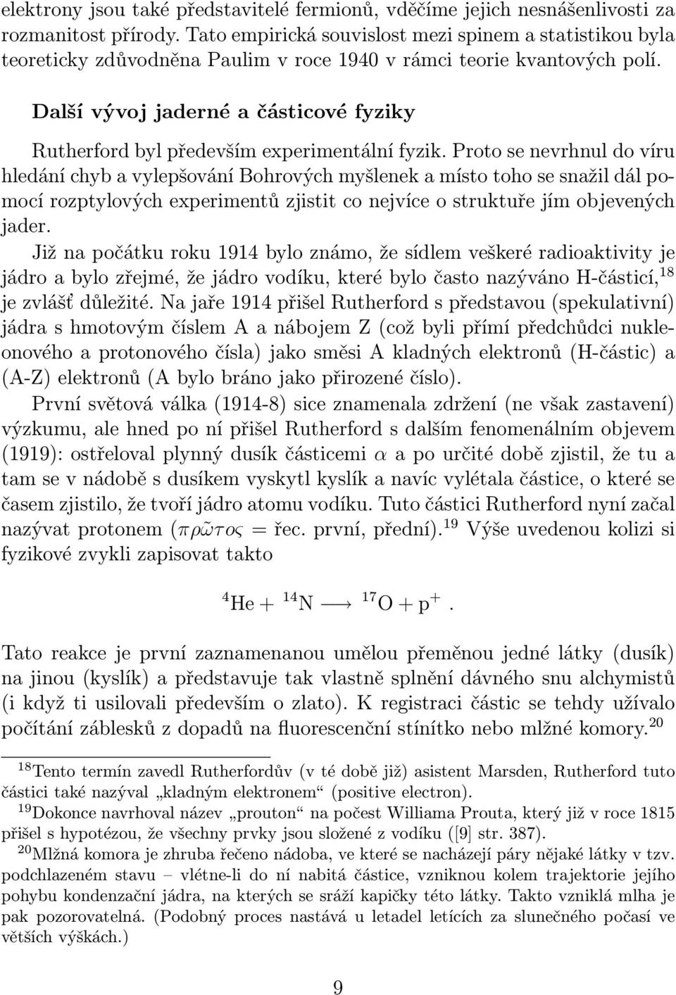 Další vývoj jaderné a částicové fyziky Rutherford byl především experimentální fyzik.