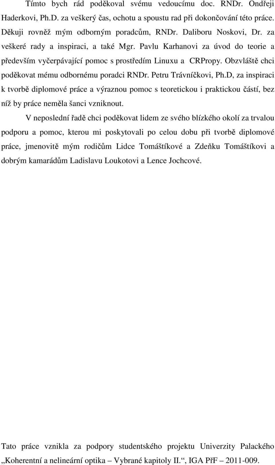 Obzvláště chci poděkovat mému odbornému poradci RNDr. Petru Trávníčkovi, Ph.