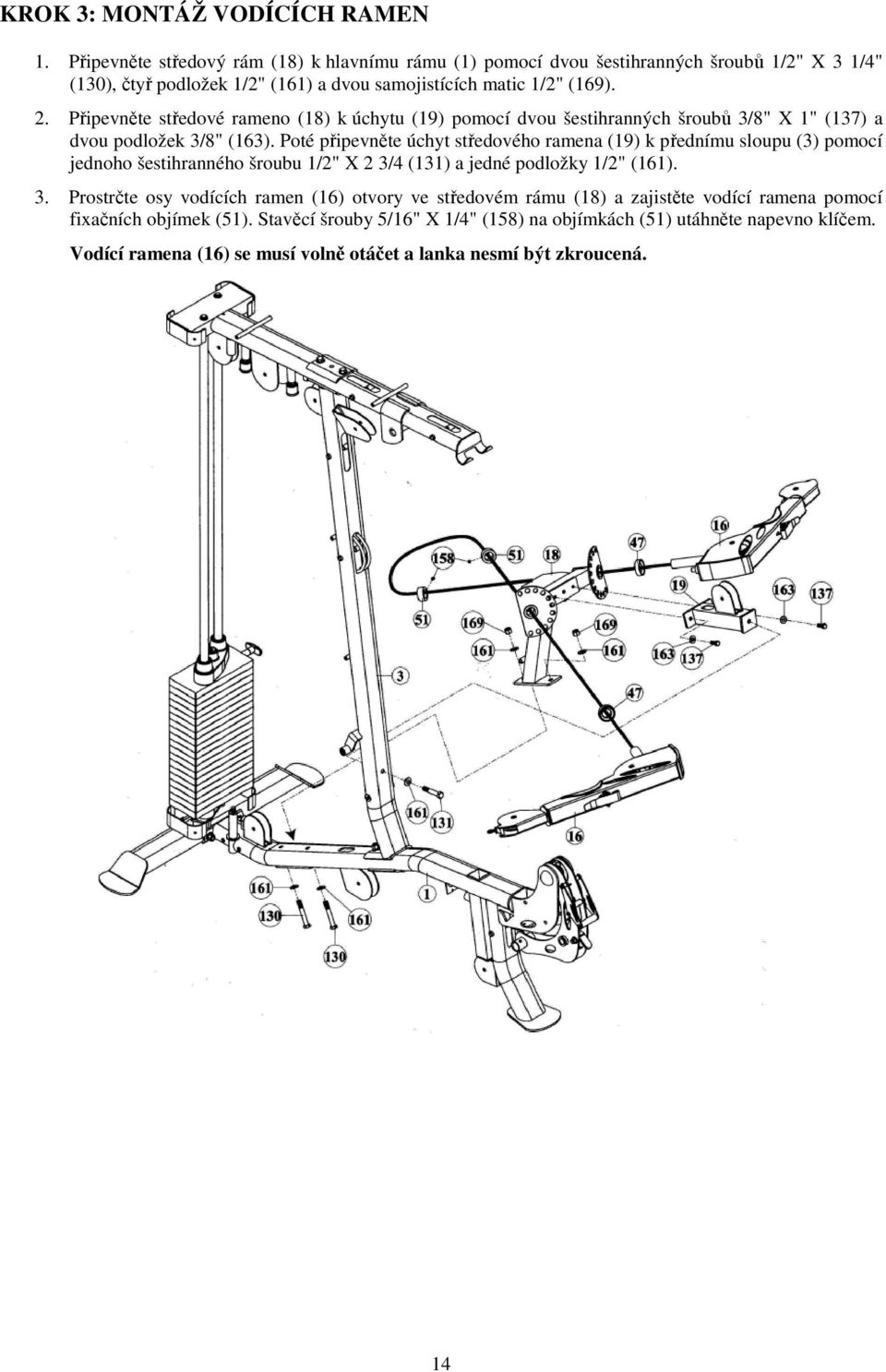 Připevněte středové rameno (18) k úchytu (19) pomocí dvou šestihranných šroubů 3/8" X 1" (137) a dvou podložek 3/8" (163).