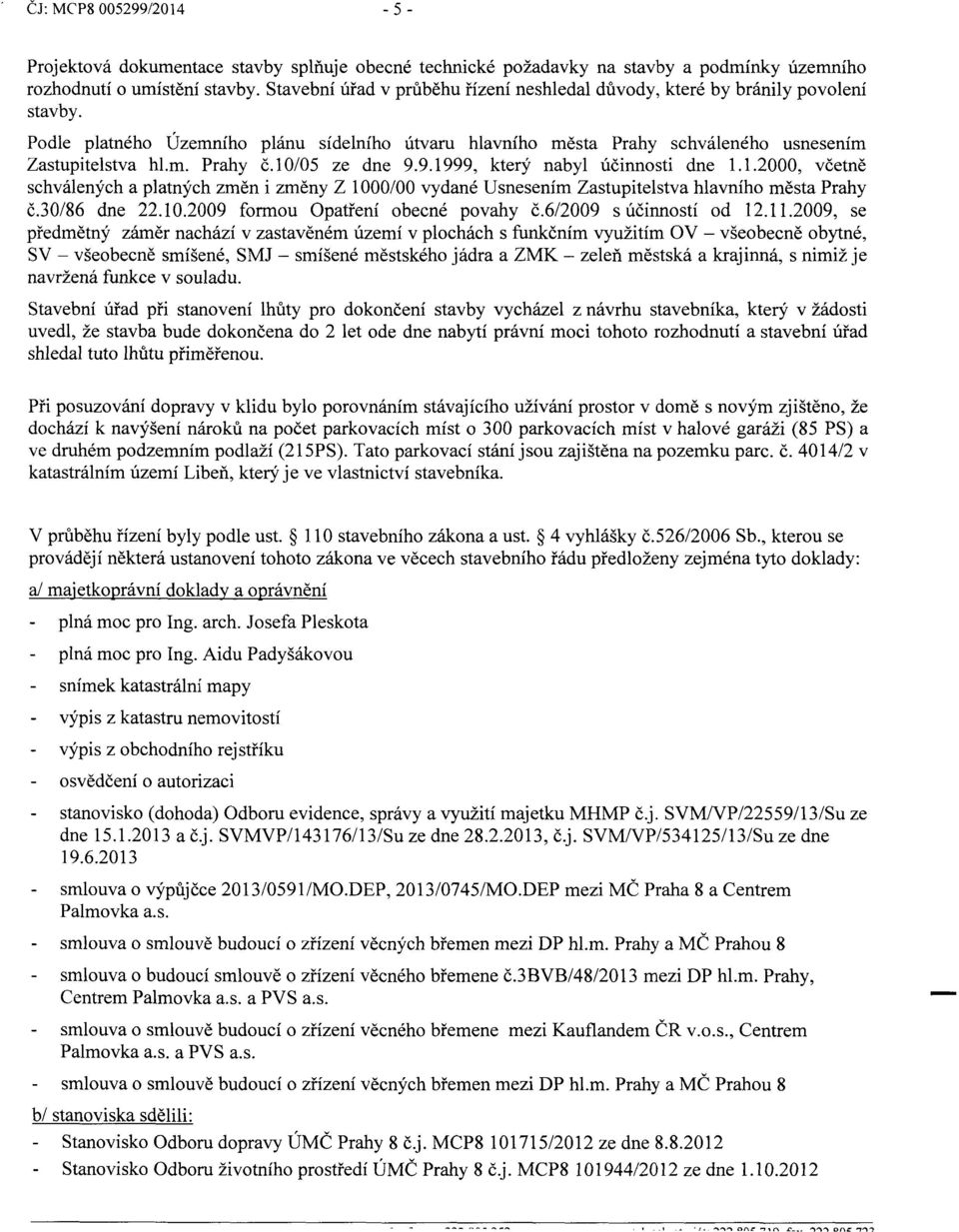 l0/05 ze dne 9.9.1999, který nabyl účinnosti dne 1.1.2000, včetně schválených a platných změn i změny Z 1000/00 vydané U snesením Zastupitelstva hlavního města Prahy č.30/86 dne 22.10.2009 formou Opatření obecné povahy č.