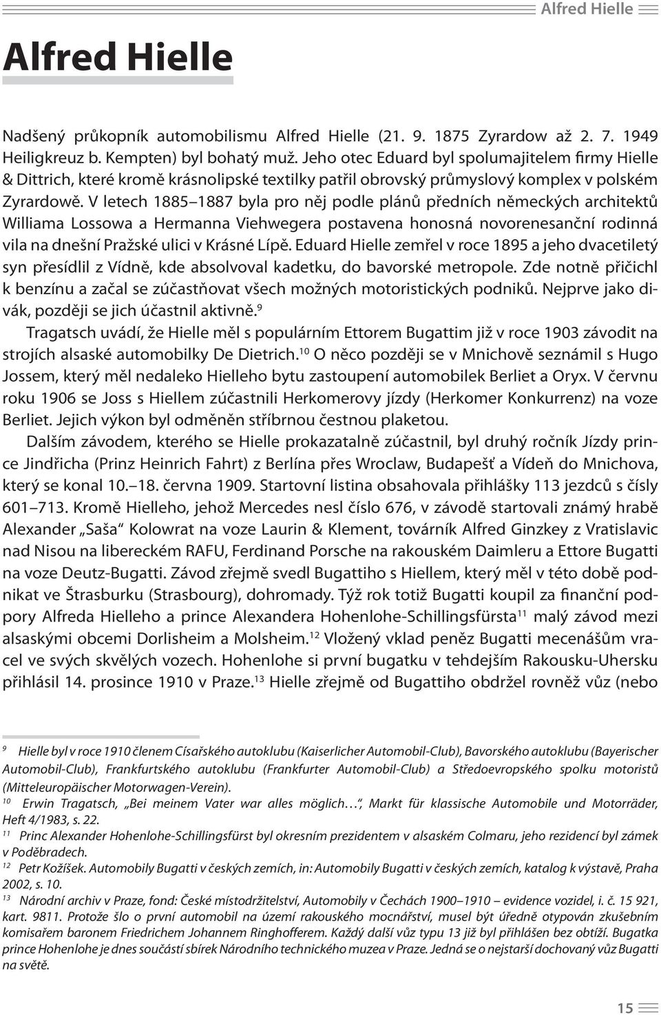 V letech 1885 1887 byla pro něj podle plánů předních německých architektů Williama Lossowa a Hermanna Viehwegera postavena honosná novorenesanční rodinná vila na dnešní Pražské ulici v Krásné Lípě.