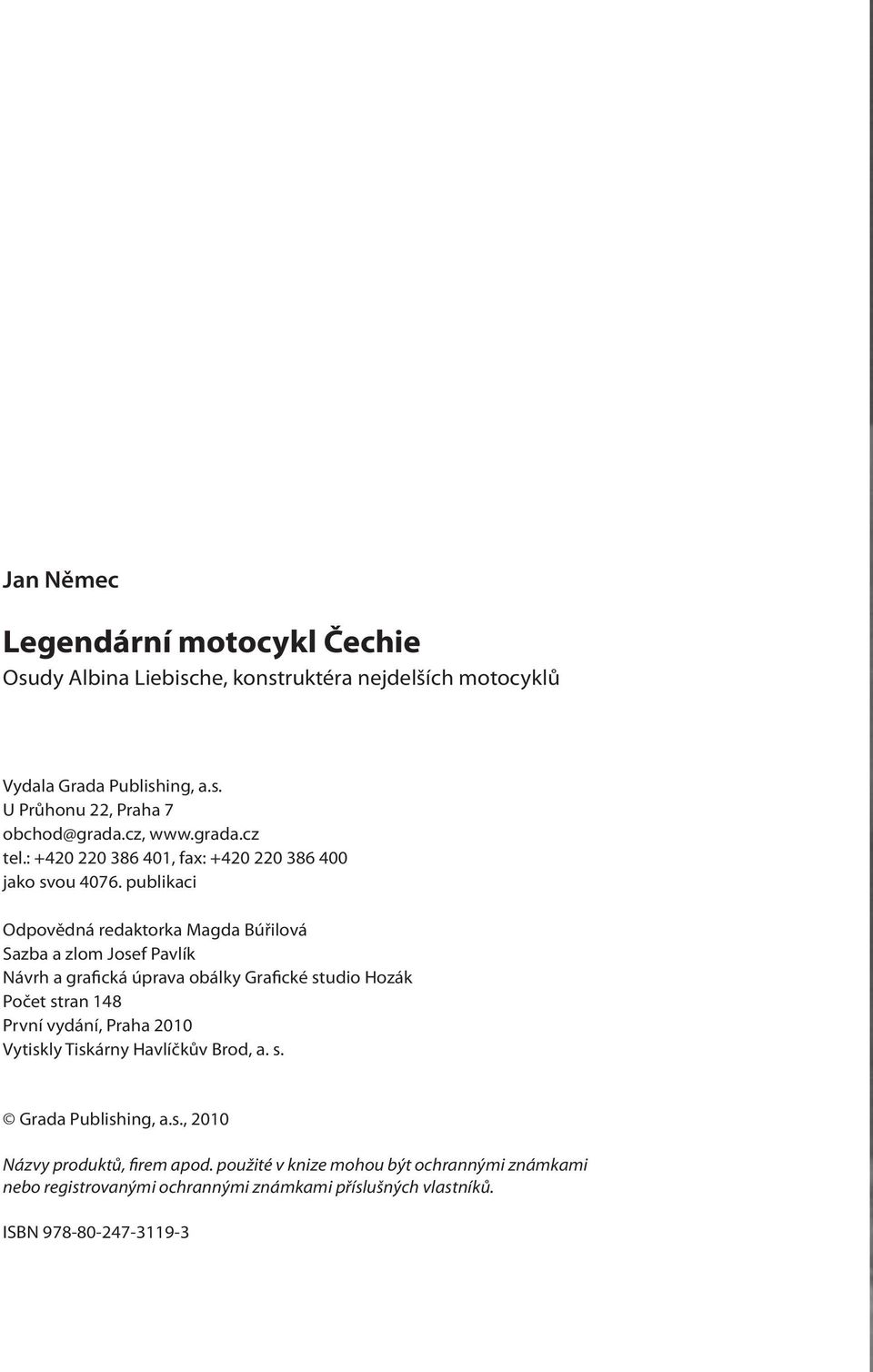 publikaci Odpovědná redaktorka Magda Búřilová Sazba a zlom Josef Pavlík Návrh a grafická úprava obálky Grafické studio Hozák Počet stran 148 První vydání,