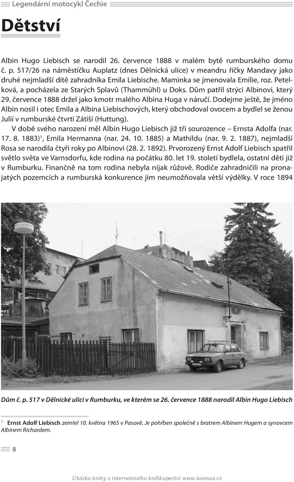 Petelková, a pocházela ze Starých Splavů (Thammühl) u Doks. Dům patřil strýci Albinovi, který 29. července 1888 držel jako kmotr malého Albina Huga v náručí.