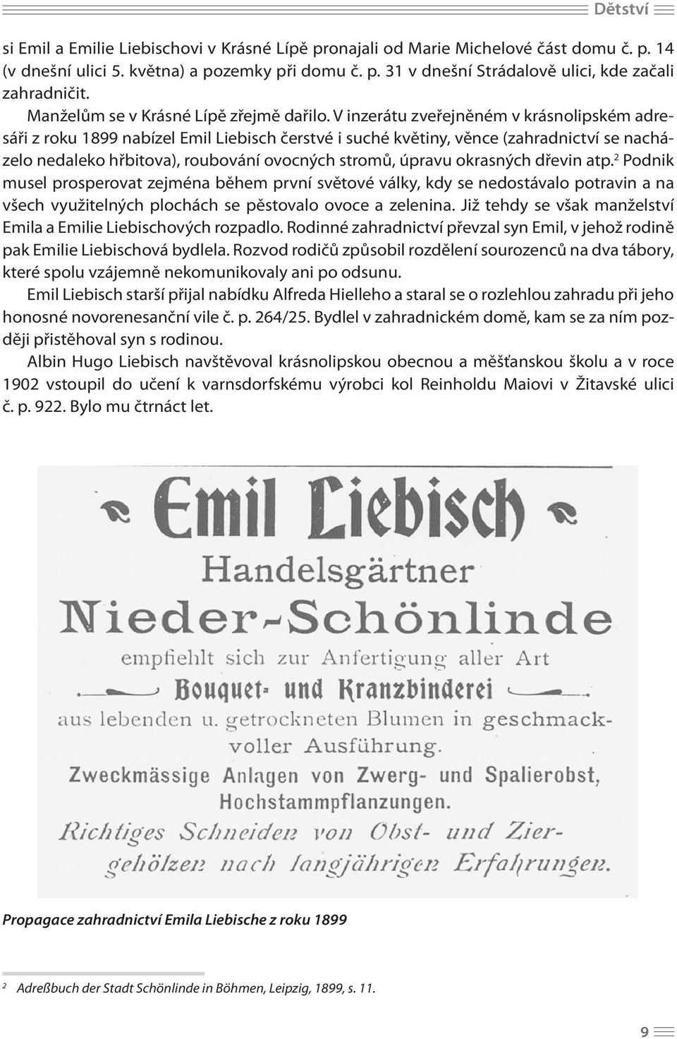 V inzerátu zveřejněném v krásnolipském adresáři z roku 1899 nabízel Emil Liebisch čerstvé i suché květiny, věnce (zahradnictví se nacházelo nedaleko hřbitova), roubování ovocných stromů, úpravu