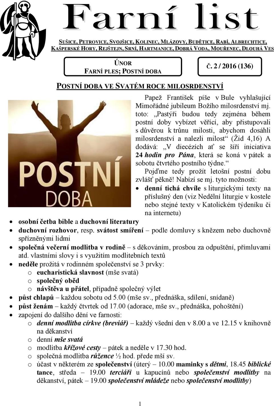 toto: Pastýři budou tedy zejména během postní doby vybízet věřící, aby přistupovali s důvěrou k trůnu milosti, abychom dosáhli milosrdenství a nalezli milost (Žid 4,16) A dodává: V diecézích ať se