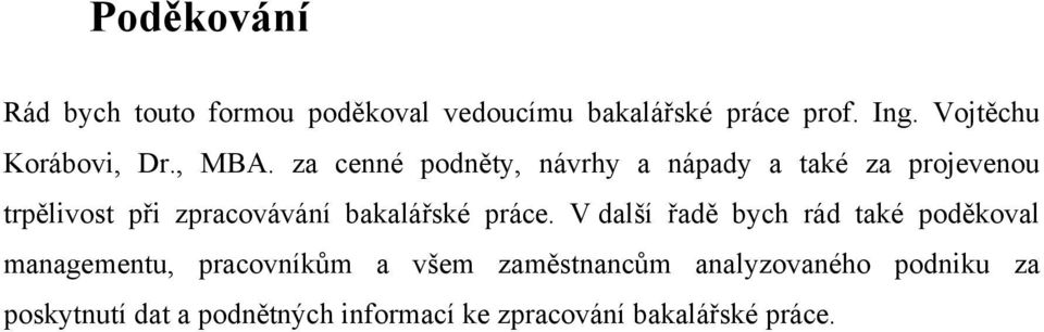 za cenné podněty, návrhy a nápady a také za projevenou trpělivost při zpracovávání bakalářské