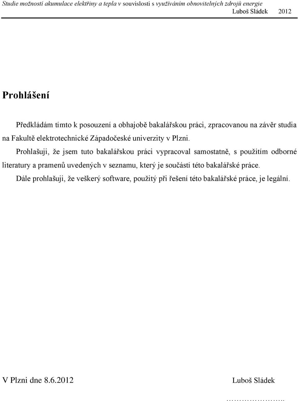 Prohlašuji, že jsem tuto bakalářskou práci vypracoval samostatně, s použitím odborné literatury a pramenů
