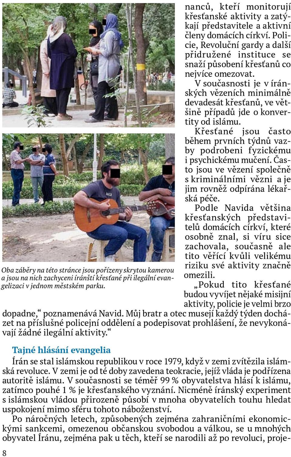 Policie, Revoluční gardy a další přidružené instituce se snaží působení křesťanů co nejvíce omezovat.