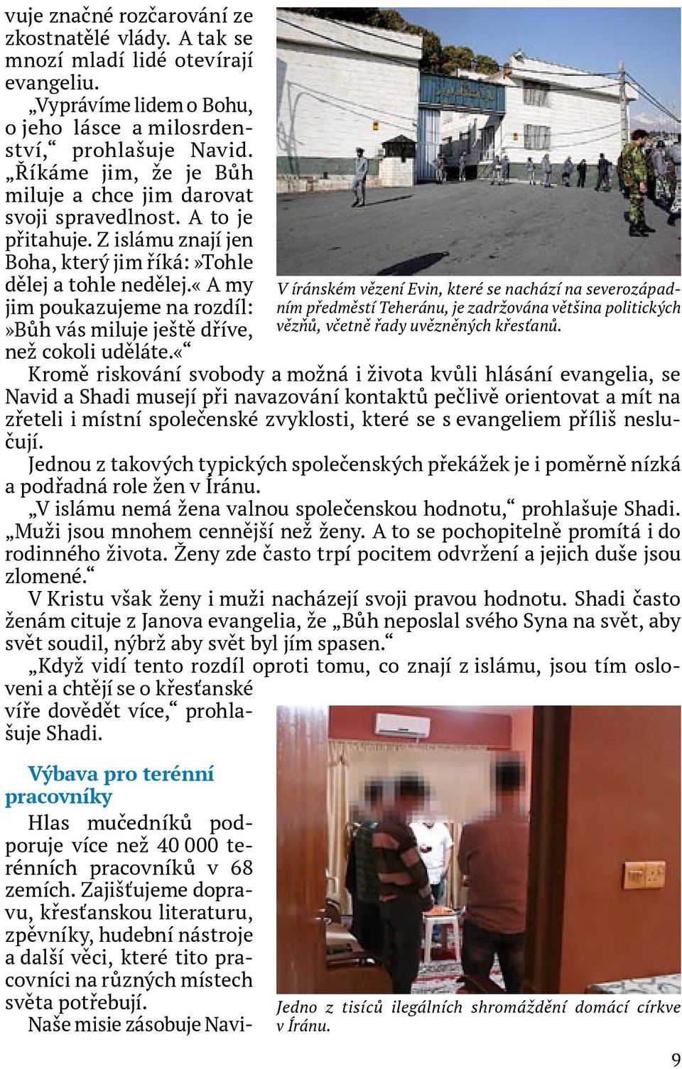 «a my jim poukazujeme na rozdíl:»bůh vás miluje ještě dříve, než cokoli uděláte.