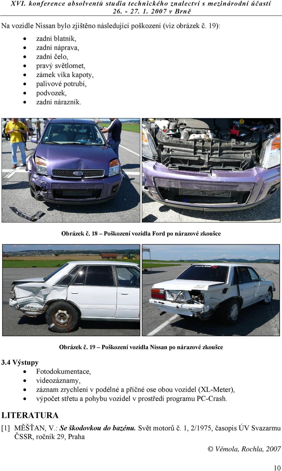 18 Poškození vozidla Ford po nárazové zkoušce Obrázek č. 19 Poškození vozidla Nissan po nárazové zkoušce 3.