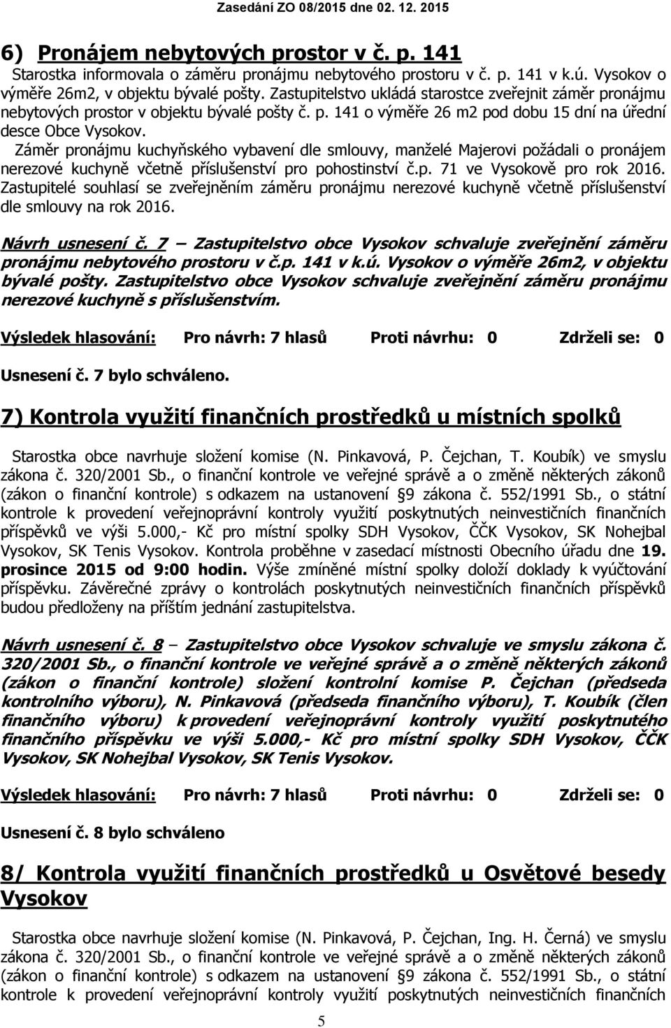 Záměr pronájmu kuchyňského vybavení dle smlouvy, manželé Majerovi požádali o pronájem nerezové kuchyně včetně příslušenství pro pohostinství č.p. 71 ve Vysokově pro rok 2016.