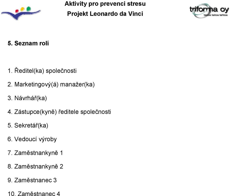Zástupce(kyně) ředitele společnosti 5. Sekretář(ka) 6.