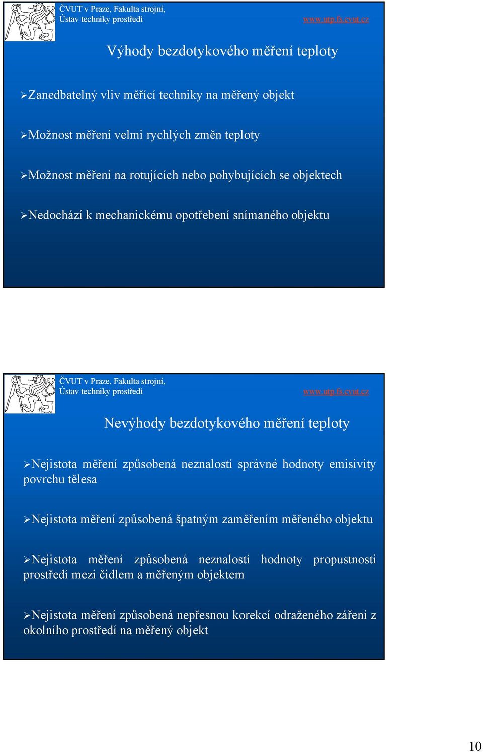 způsobená neznalostí správné hodnoty emisivity povrchu tělesa Nejistota měření způsobená špatným zaměřením měřeného objektu Nejistota měření způsobená