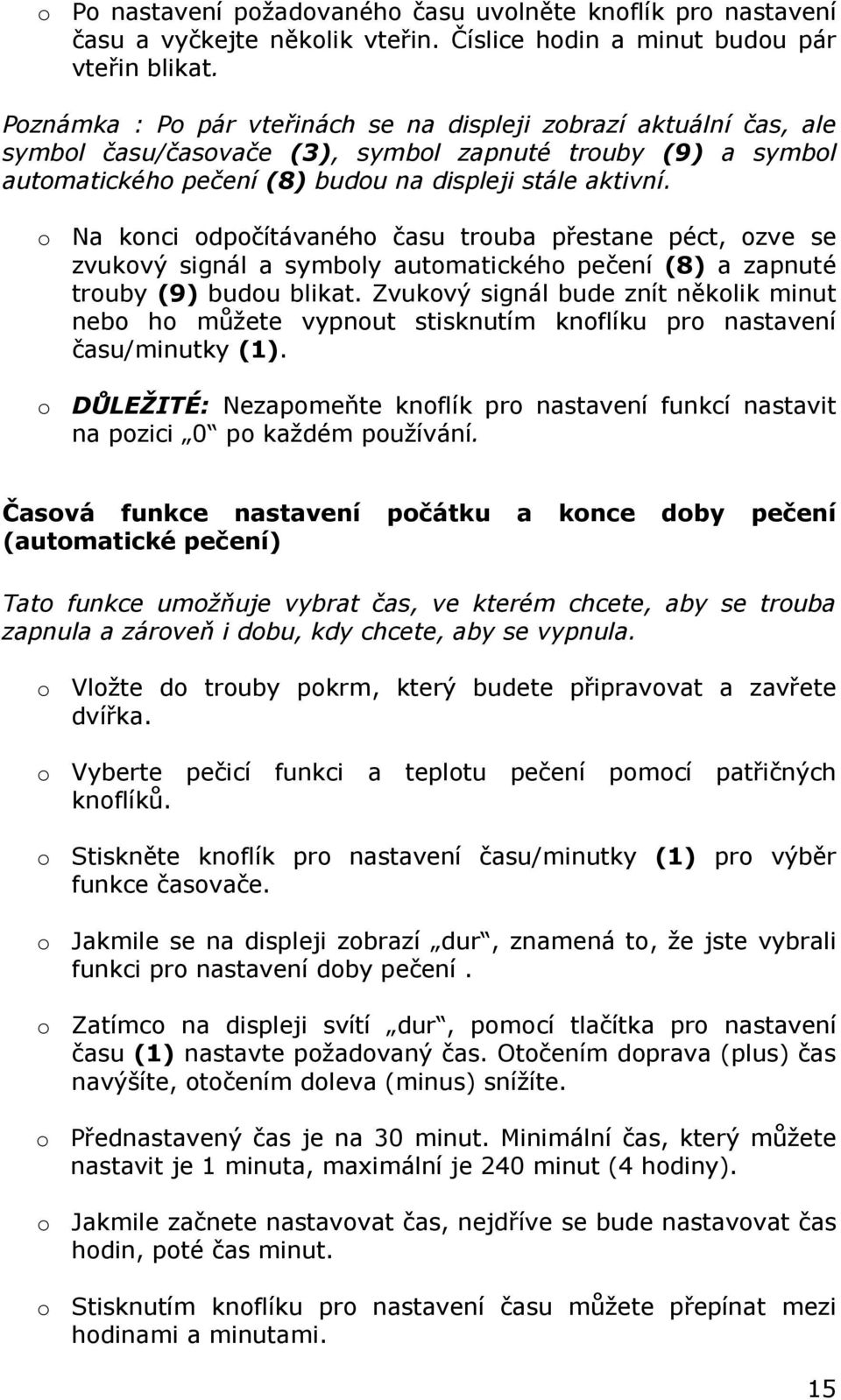 o Na konci odpočítávaného času trouba přestane péct, ozve se zvukový signál a symboly automatického pečení (8) a zapnuté trouby (9) budou blikat.